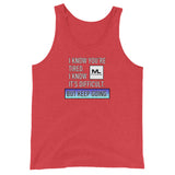 I Know You're Tired. I Know It's Difficult. BUT KEEP GOING. Unisex Tank Top